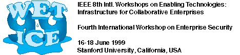 WET ICE '99 -- IEEE Fourth International Workshop on
          Enterprise Security
          June 16-18, 1999, Stanford University, California, USA