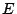 E