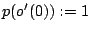 p(o'(0)):=1