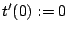 t'(0):=0
