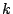 k